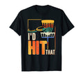 Funny Id Hit That Disc Golf Dad Joke T-Shirt - Custom Art Print Unisex - T-Shirt, Sweatshirt, Hoodie