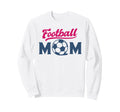 Football Mom Soccer Game Day Gift Sweatshirt - Aesthetic Graphic Unisex - T-Shirt, Sweatshirt, Hoodie