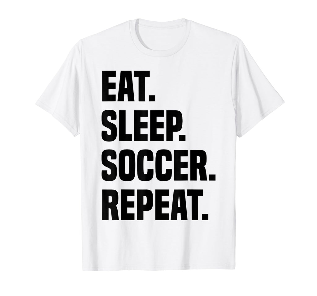 Funny Eat Sleep Soccer Repeat Soccer T-Shirt - Aesthetic Graphic Unisex - T-Shirt, Sweatshirt, Hoodie