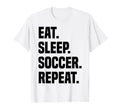 Funny Eat Sleep Soccer Repeat Soccer T-Shirt - Aesthetic Graphic Unisex - T-Shirt, Sweatshirt, Hoodie