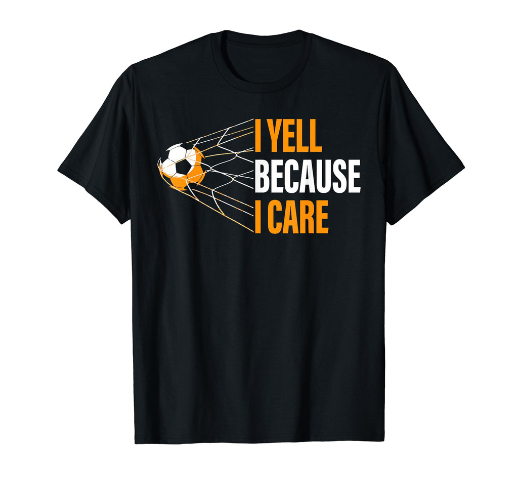 Funny Soccer Fan I Yell Because I T-Shirt - Fun Novelty Design for Adults - T-Shirt, Sweatshirt, Hoodie