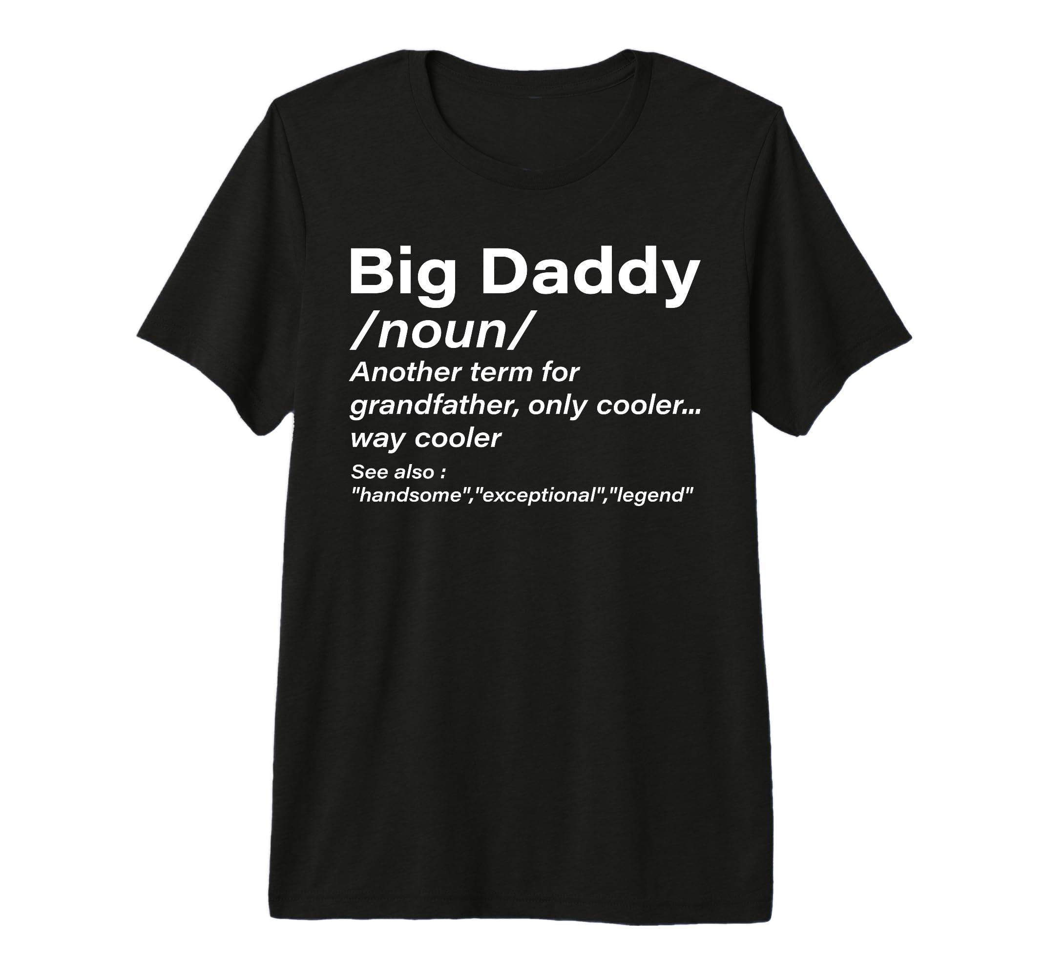 Big Daddy Definition Grandpa Funny T-Shirt - Casual Everyday Wear Unisex - T-Shirt, Sweatshirt, Hoodie