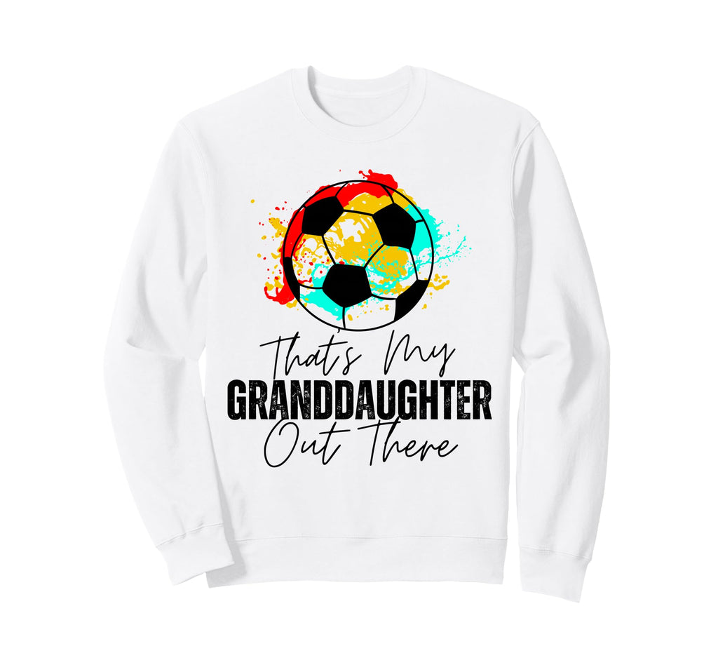 Thats My Granddaughter Out There Sweatshirt - Custom Art Print for Adults - T-Shirt, Sweatshirt, Hoodie
