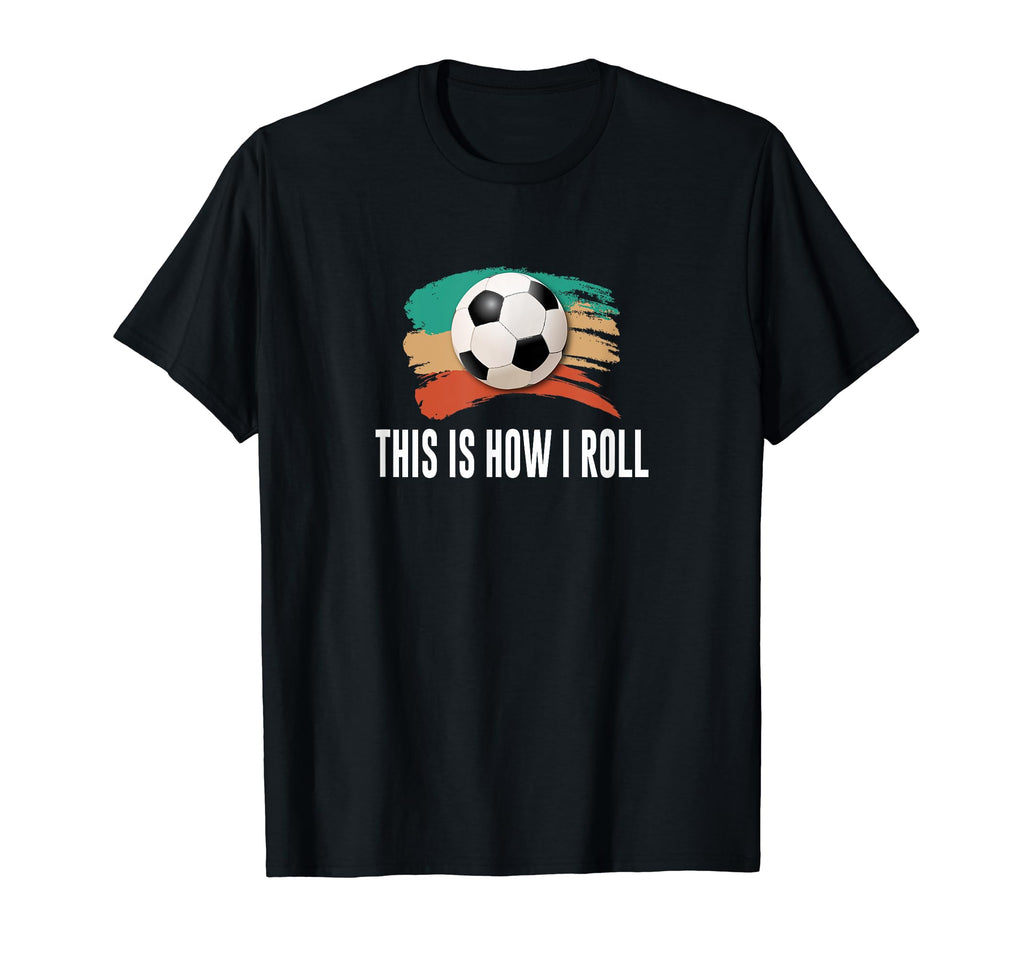 This Is How I Roll Soccer T-Shirt - Custom Art Print for Adults - T-Shirt, Sweatshirt, Hoodie
