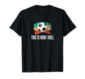 This Is How I Roll Soccer T-Shirt - Custom Art Print for Adults - T-Shirt, Sweatshirt, Hoodie