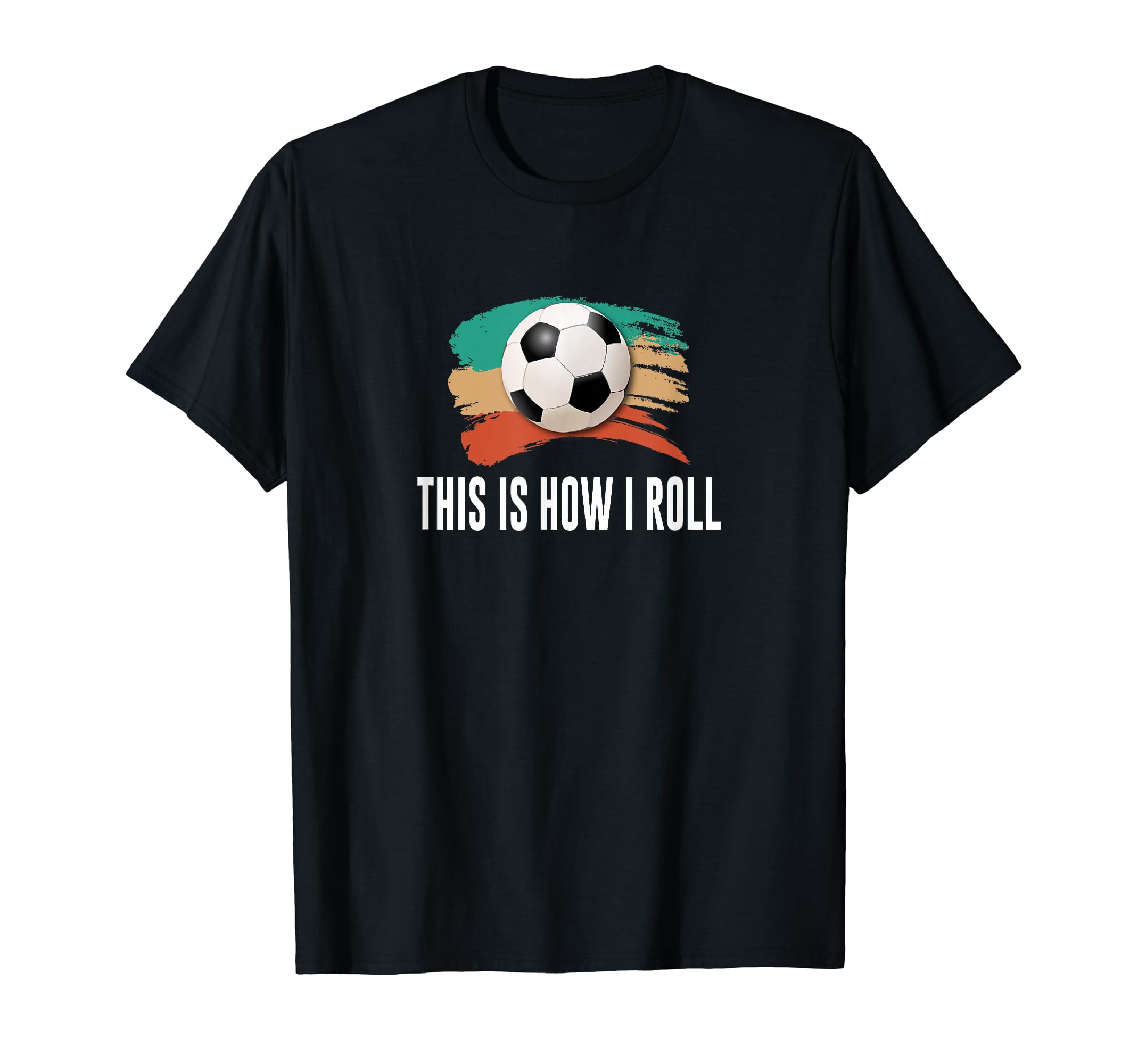 This Is How I Roll Soccer T-Shirt - Custom Art Print for Adults - T-Shirt, Sweatshirt, Hoodie