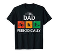 I Tell Dad Jokes Periodically Chemistry T-Shirt - Unique Graphic Unisex - T-Shirt, Sweatshirt, Hoodie