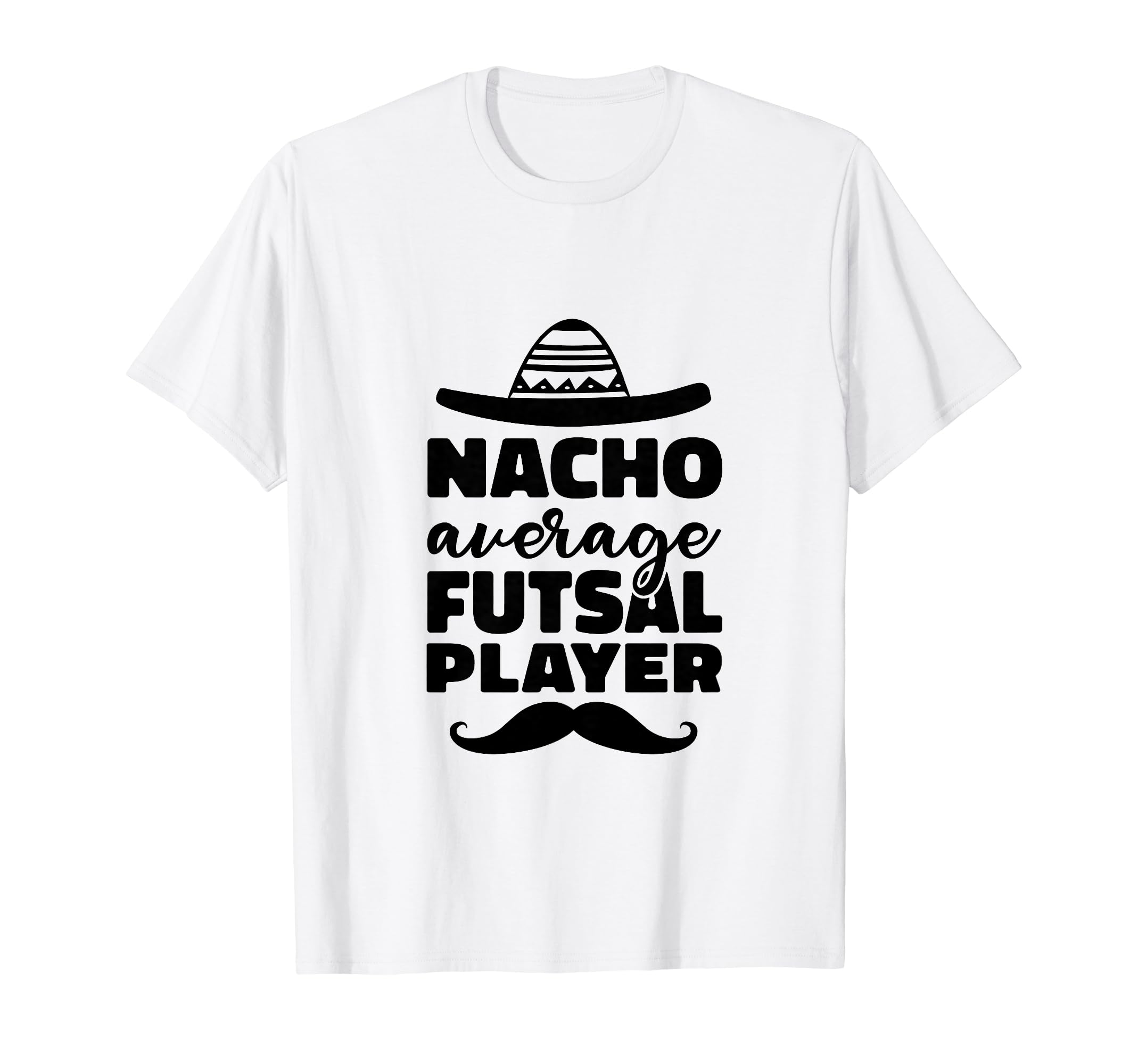 Nacho Average Futsal Player Indoor T-Shirt - Fun Novelty Design for Adults - T-Shirt, Sweatshirt, Hoodie