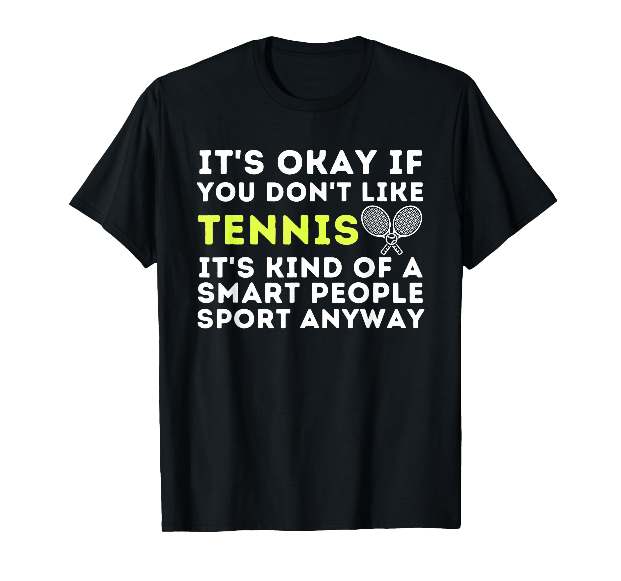 Its Ok If You Dont Like Tennis Funny T-Shirt - Trendy Graphic for Adults - T-Shirt, Sweatshirt, Hoodie