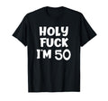 Funny Birthday Holy Fuck Im 50 T-Shirt - Streetwear Style for Adults - T-Shirt, Sweatshirt, Hoodie