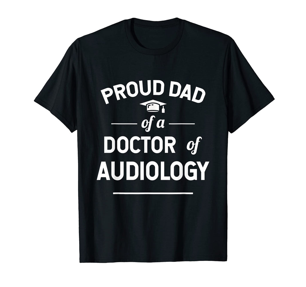 Proud Dad Doctor Audiology Graduate T-Shirt - Custom Art Print Unisex - T-Shirt, Sweatshirt, Hoodie