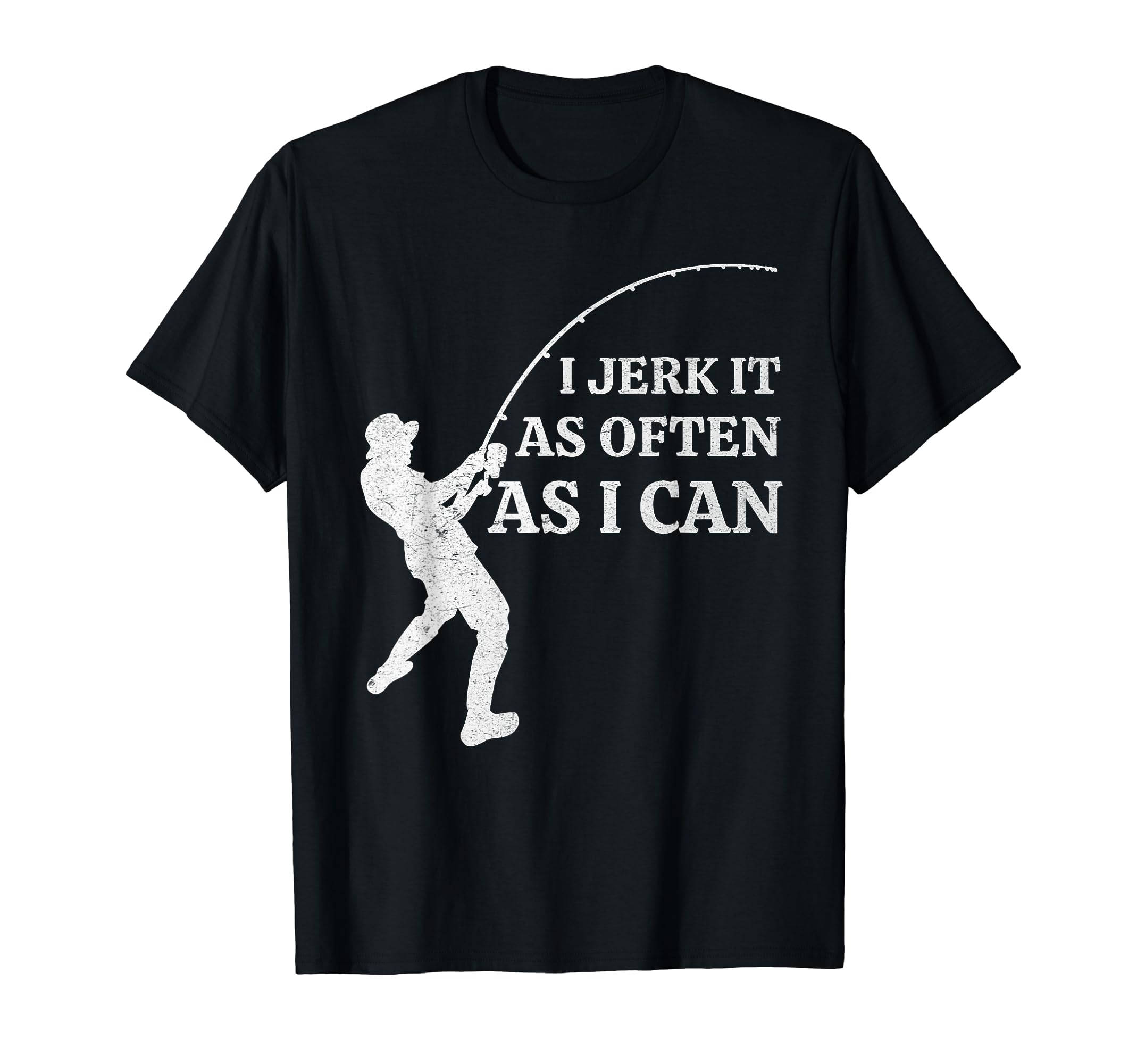Funny Fishing I Jerk It As Often As I T-Shirt - Streetwear Style Unisex - T-Shirt, Sweatshirt, Hoodie