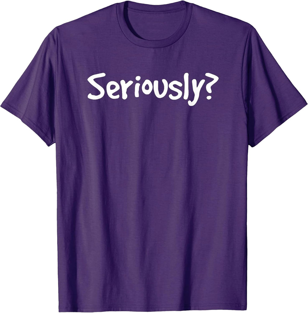 SERIOUSLY? Funny Sarcastic Popular Quote - Adult & Kids T-Shirts, Sweatshirts & Hoodies apparel design preview 1