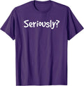 SERIOUSLY? Funny Sarcastic Popular Quote - Adult & Kids T-Shirts, Sweatshirts & Hoodies apparel design preview 1
