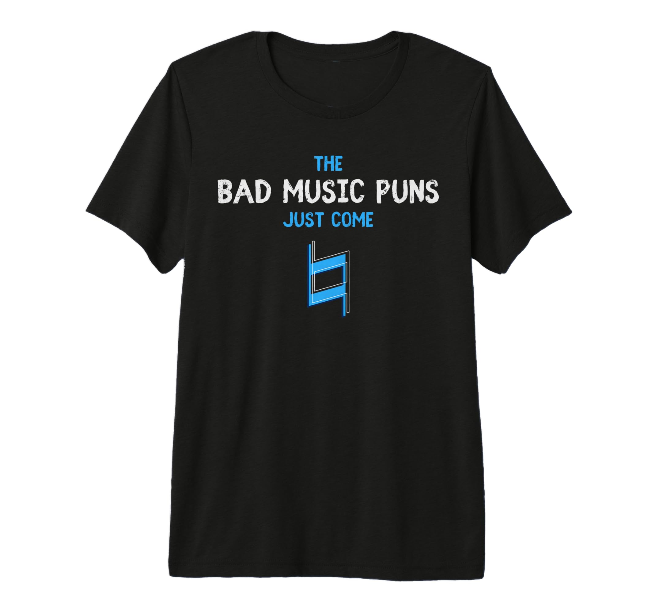 Musician Bad Music Puns Just Come T-Shirt - Fun Novelty Design Unisex - T-Shirt, Sweatshirt, Hoodie