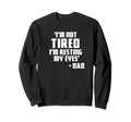 Im Not Tired Im Resting My Eyes Sweatshirt - Custom Art Print Men Women - T-Shirt, Sweatshirt, Hoodie