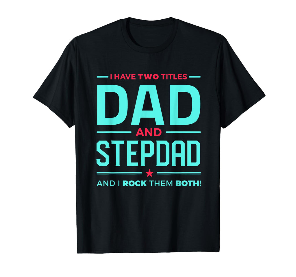 Stepdads Fathers Day Gift I Have Two T-Shirt - Graphic Print Men Women - T-Shirt, Sweatshirt, Hoodie
