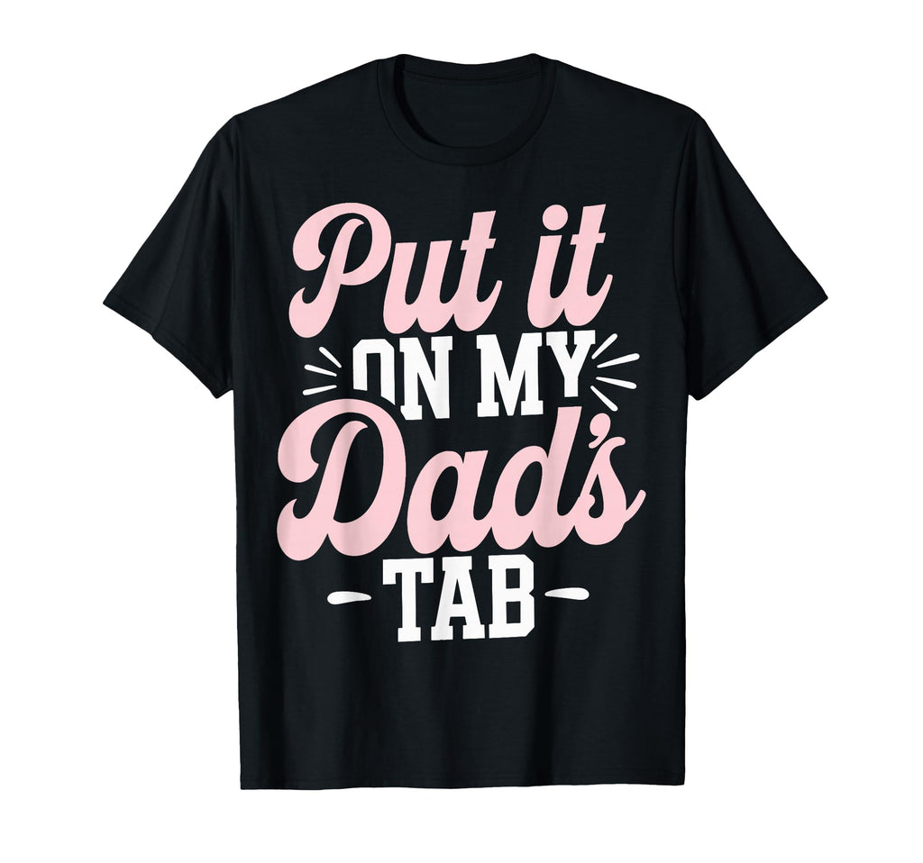 Put It My Dads Tab T-Shirt - Fun Novelty Design Unisex - T-Shirt, Sweatshirt, Hoodie