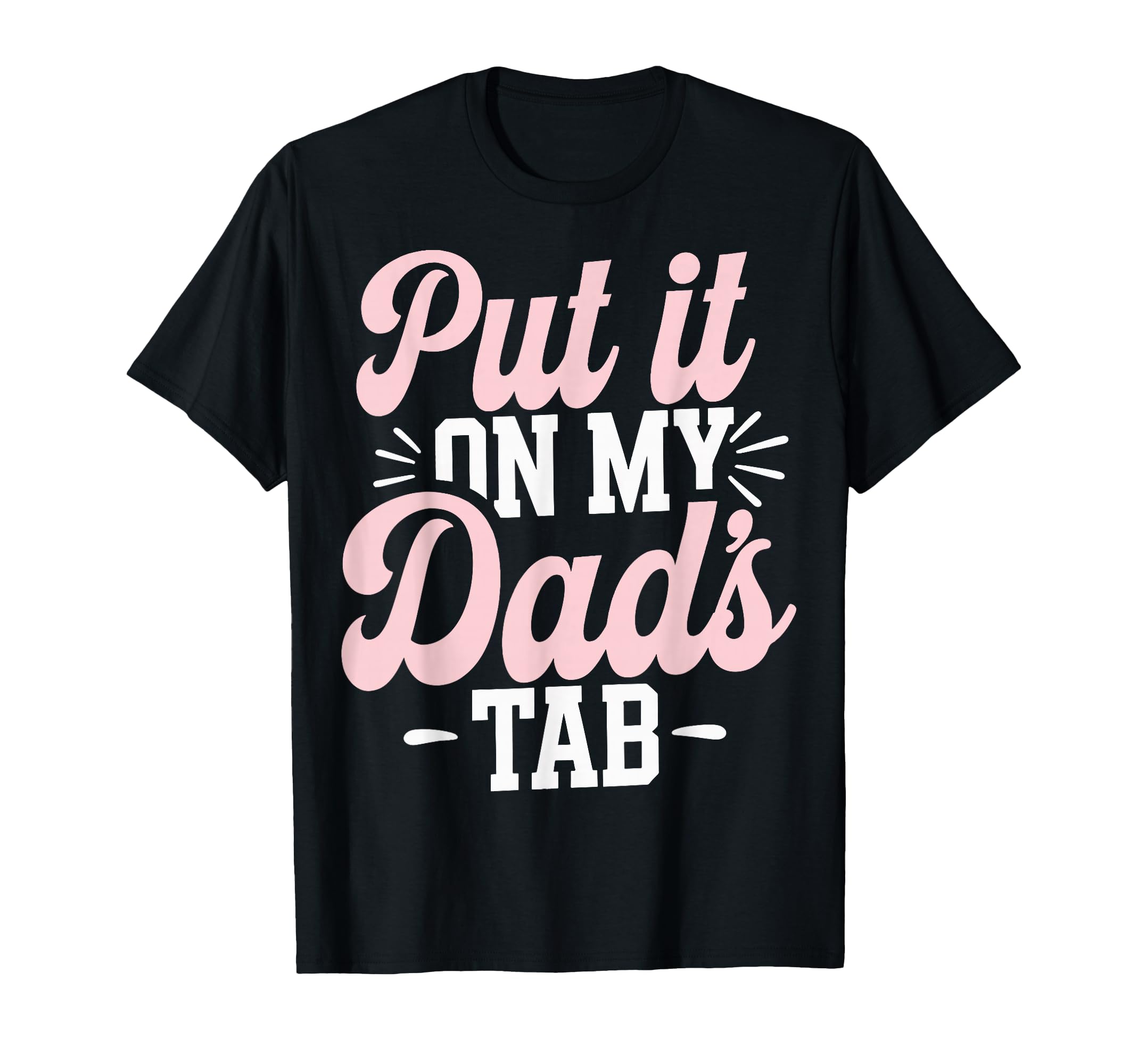 Put It My Dads Tab T-Shirt - Fun Novelty Design Unisex - T-Shirt, Sweatshirt, Hoodie