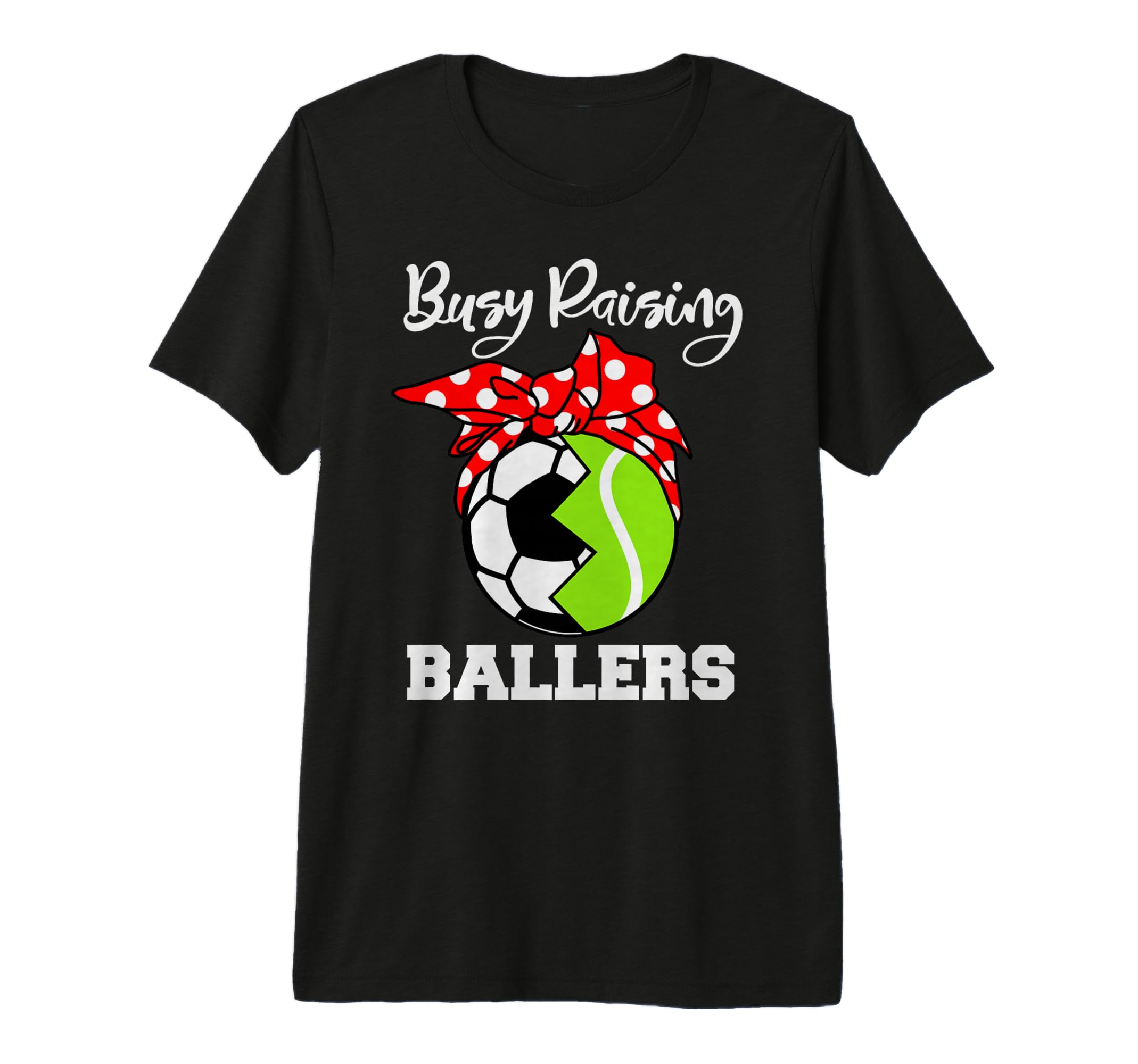 Busy Raising Ballers Funny Soccer T-Shirt - Fun Novelty Design Unisex - T-Shirt, Sweatshirt, Hoodie