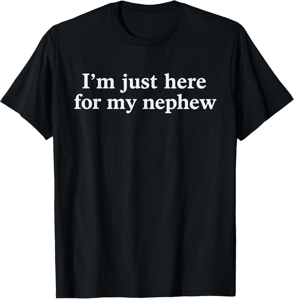 I'm Just Here for My Nephew Funny Saying Quote - Adult & Kids T-Shirts, Sweatshirts & Hoodies apparel design preview 1