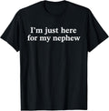 I'm Just Here for My Nephew Funny Saying Quote - Adult & Kids T-Shirts, Sweatshirts & Hoodies apparel design preview 1