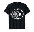 Ill Always Be Your Biggest Fan Soccer T-Shirt - Unique Graphic Men Women - T-Shirt, Sweatshirt, Hoodie