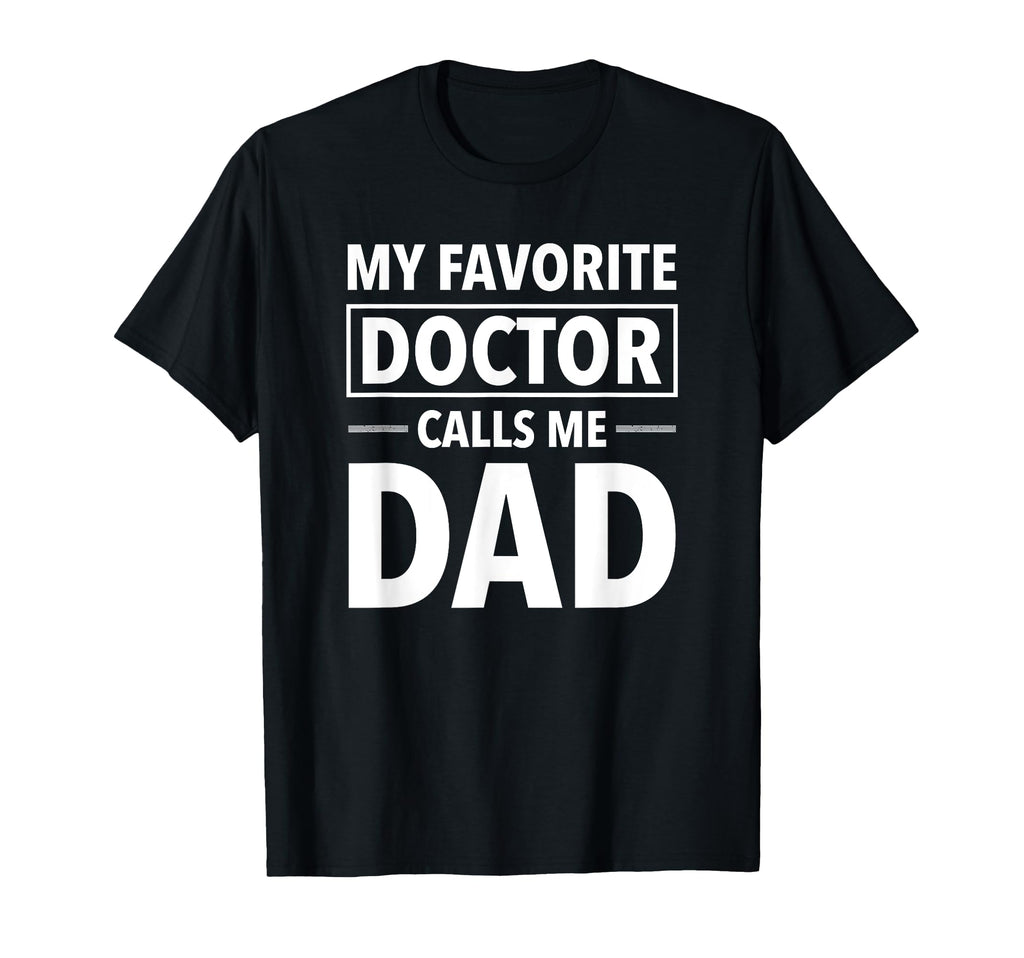 My Favorite Doctor Calls Me Dad T-Shirt - Aesthetic Graphic for Adults - T-Shirt, Sweatshirt, Hoodie