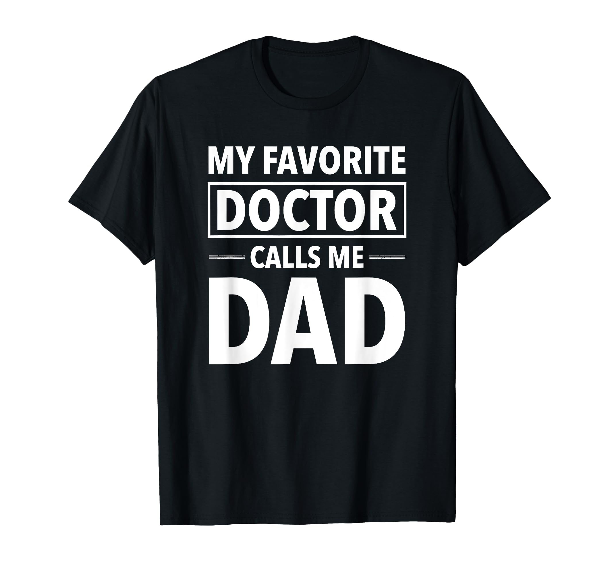 My Favorite Doctor Calls Me Dad T-Shirt - Aesthetic Graphic for Adults - T-Shirt, Sweatshirt, Hoodie
