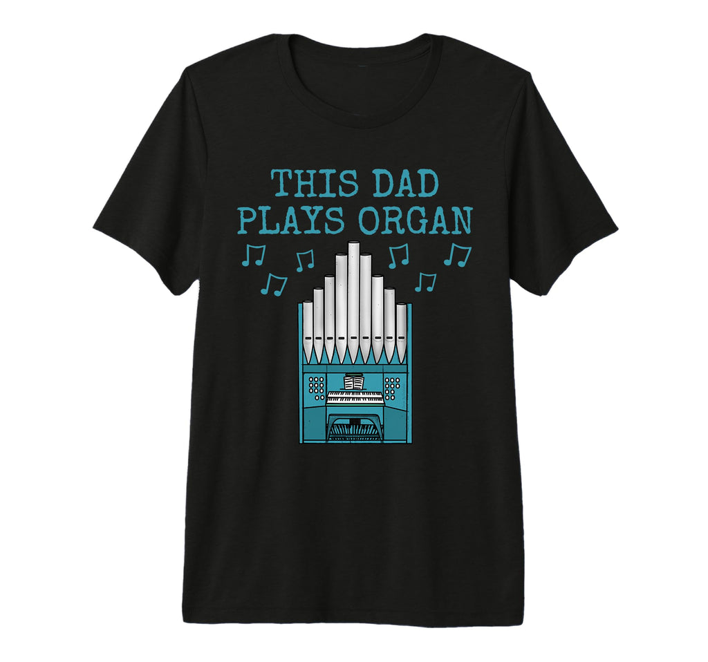 Mens This Dad Plays Organ Church T-Shirt - Novelty Apparel Men Women - T-Shirt, Sweatshirt, Hoodie
