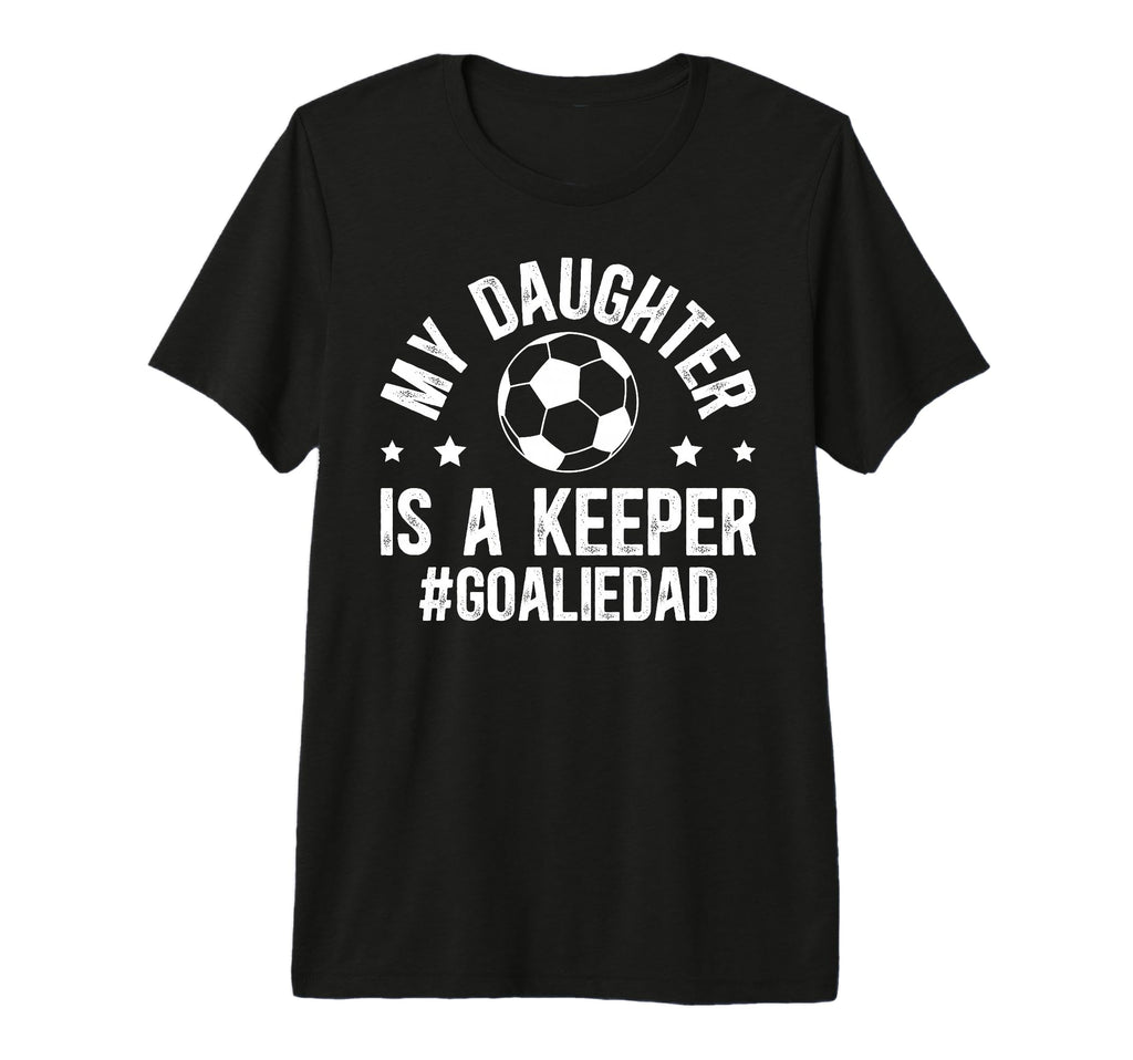 Mens My Daughter Is Soccer Goalkeeper T-Shirt - Novelty Apparel Men Women - T-Shirt, Sweatshirt, Hoodie