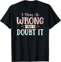 I May Be Wrong But Doubt It Funny Sarcastic Humorous - Adult & Kids T-Shirts, Sweatshirts & Hoodies apparel design preview 1