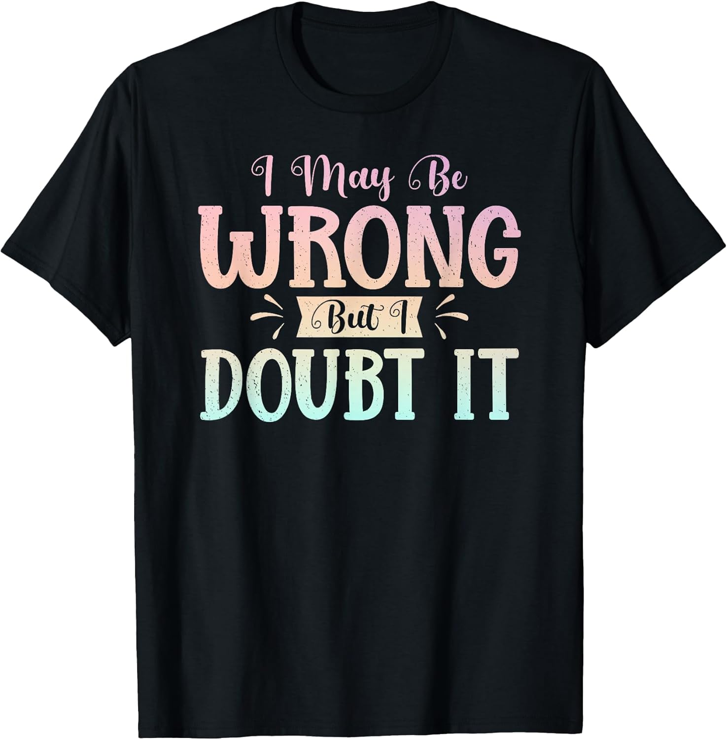I May Be Wrong But Doubt It Funny Sarcastic Humorous - Adult & Kids T-Shirts, Sweatshirts & Hoodies apparel design preview 1