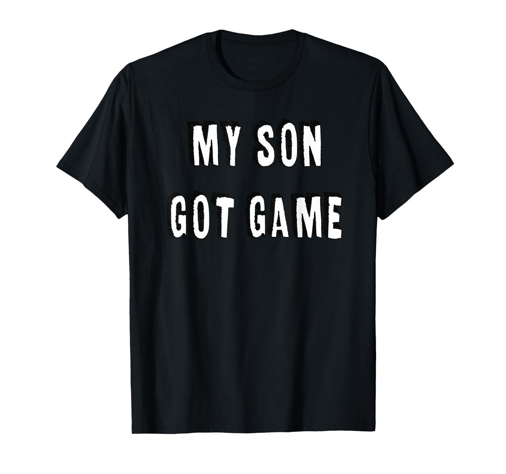 My Son Got Game Basketball Dad T-Shirt - Casual Everyday Wear Unisex - T-Shirt, Sweatshirt, Hoodie