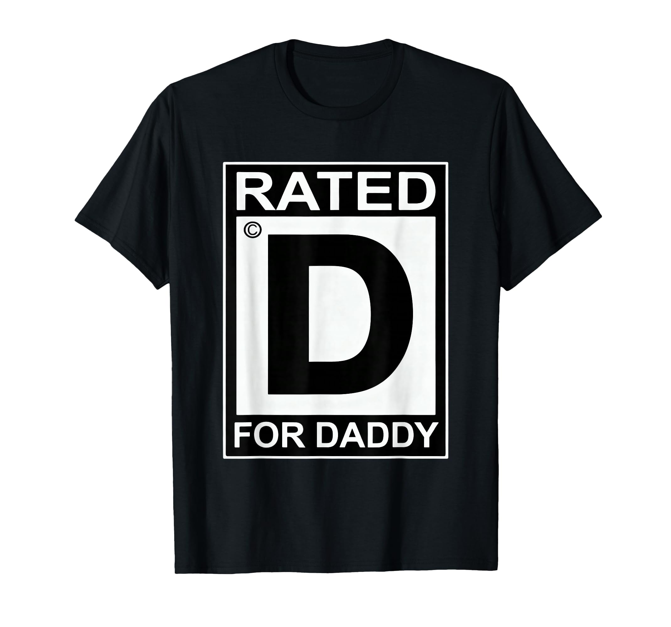 Funny Rated D Daddy Sarcastic T-Shirt - Casual Everyday Wear for Adults - T-Shirt, Sweatshirt, Hoodie
