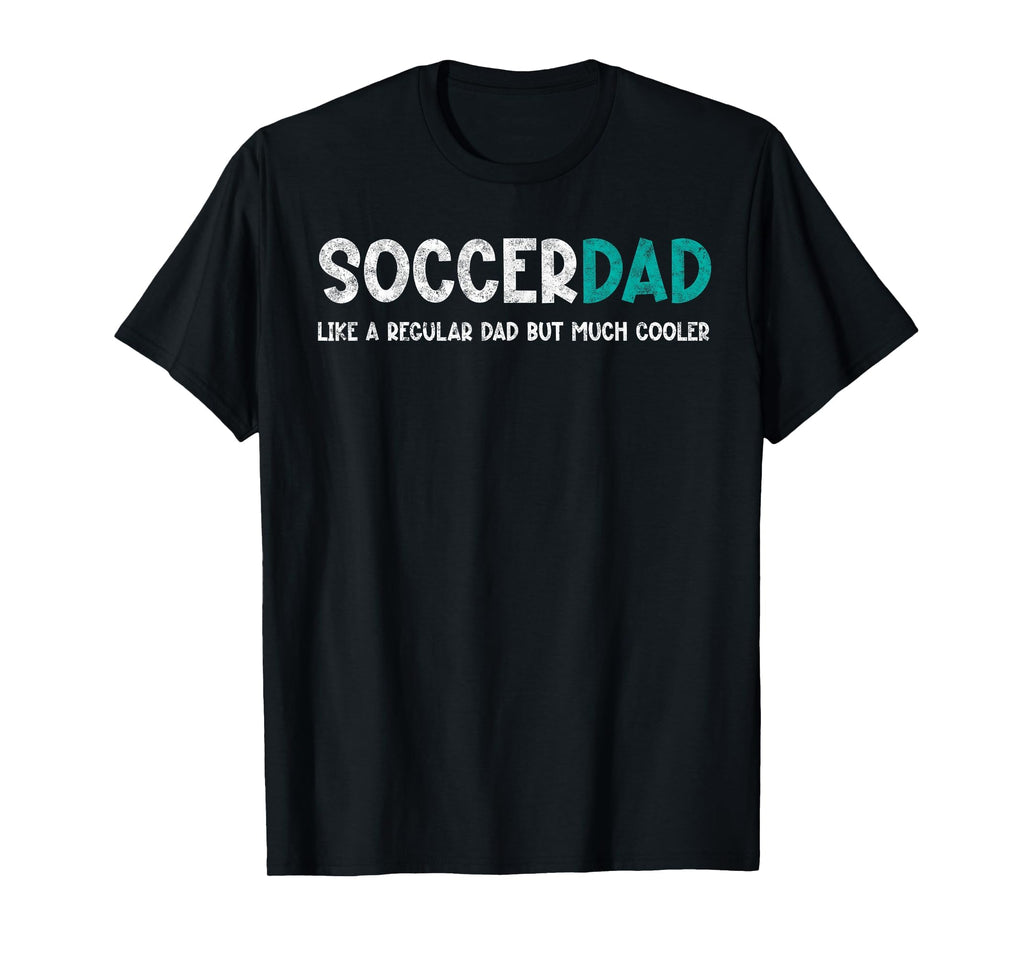 Soccer Dad Like Regular But T-Shirt - Casual Everyday Wear for Adults - T-Shirt, Sweatshirt, Hoodie