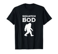 Bigfoot Dad Squatch Bod Funny Dad Bod T-Shirt - Minimalist Print Men Women - T-Shirt, Sweatshirt, Hoodie