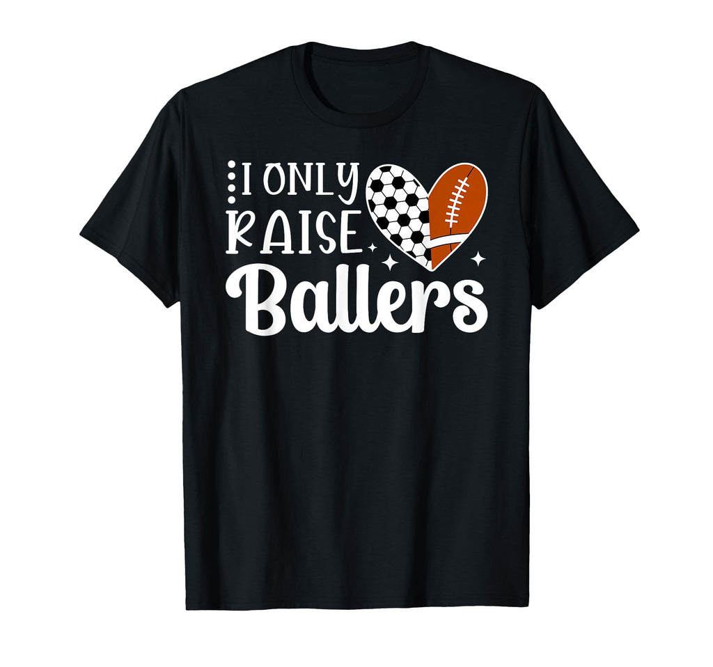 I Only Raise Ballers Soccer Football T-Shirt - Trendy Graphic for Adults - T-Shirt, Sweatshirt, Hoodie