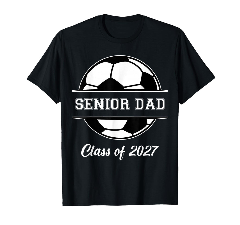 Proud Senior Dad Soccer Class 2027 T-Shirt - Unique Graphic Men Women - T-Shirt, Sweatshirt, Hoodie