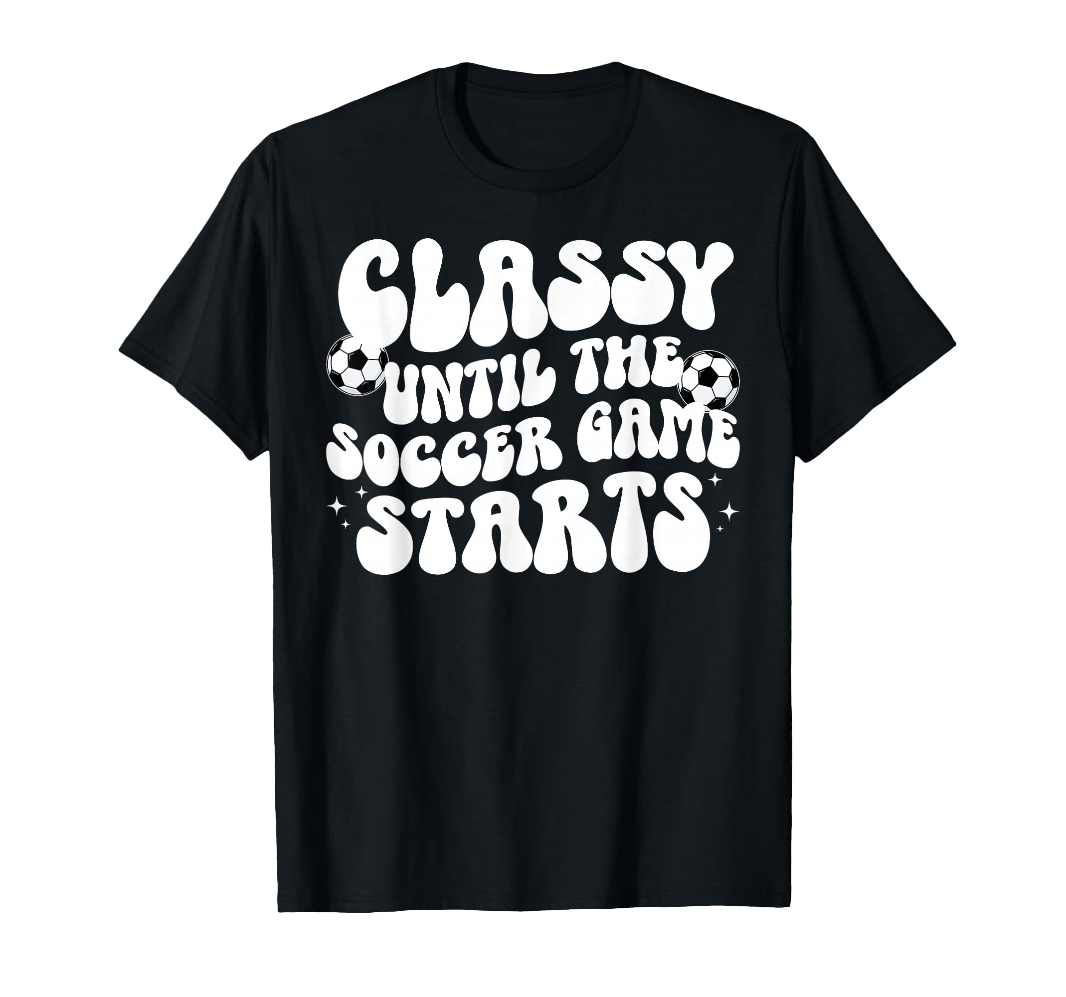 Classy Until Soccer Game Day Soccer T-Shirt - Novelty Apparel for Adults - T-Shirt, Sweatshirt, Hoodie