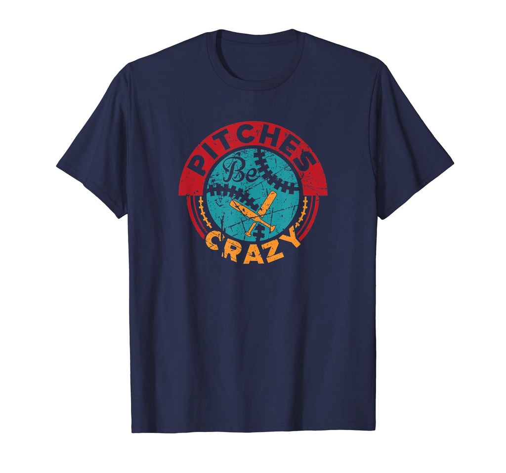 Funny Baseball Mom Dad Pitches Be Crazy T-Shirt - Novelty Apparel Men Women - T-Shirt, Sweatshirt, Hoodie