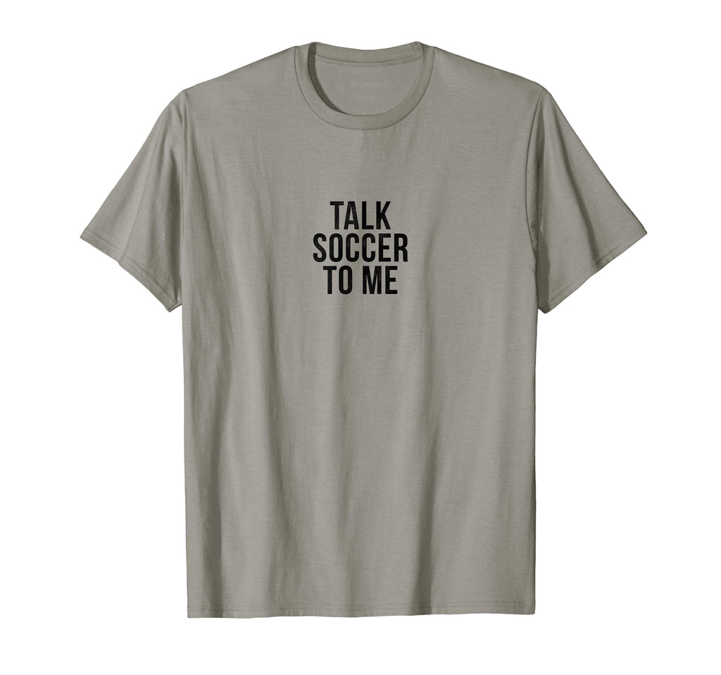 Talk Soccer To Me Funny Soccer T-Shirt - Graphic Print Men Women - T-Shirt, Sweatshirt, Hoodie