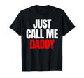 Just Call Me Daddy Gifts Fathers Day T-Shirt - Custom Art Print Unisex - T-Shirt, Sweatshirt, Hoodie