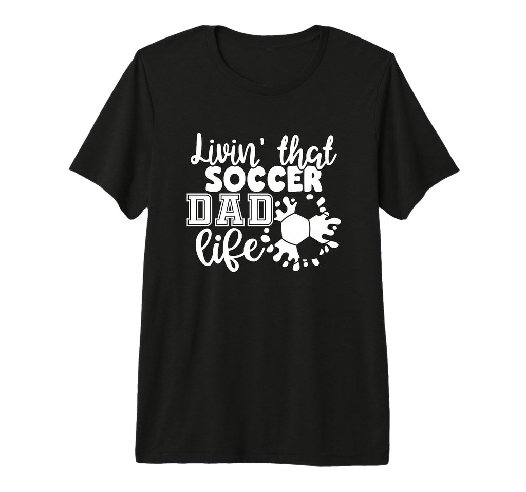 Livin That Soccer Dad Life Funny Soccer T-Shirt - Trendy Graphic Men Women - T-Shirt, Sweatshirt, Hoodie