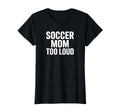 Soccer Mom Too Loud Sideline Life T-Shirt - Novelty Apparel for Adults - T-Shirt, Sweatshirt, Hoodie