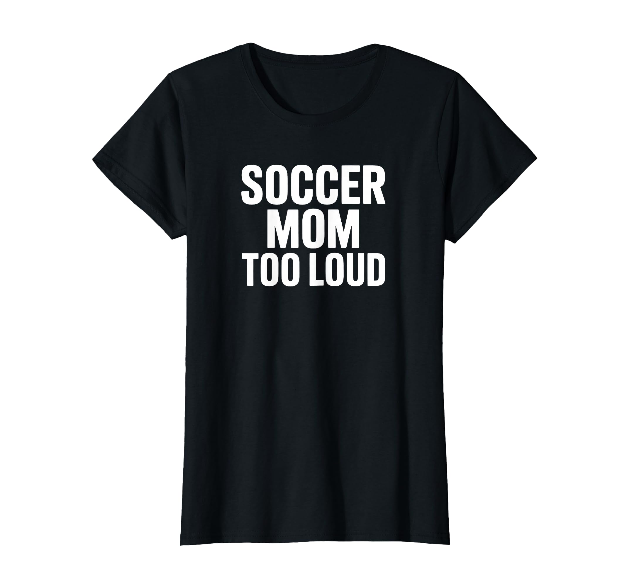 Soccer Mom Too Loud Sideline Life T-Shirt - Novelty Apparel for Adults - T-Shirt, Sweatshirt, Hoodie