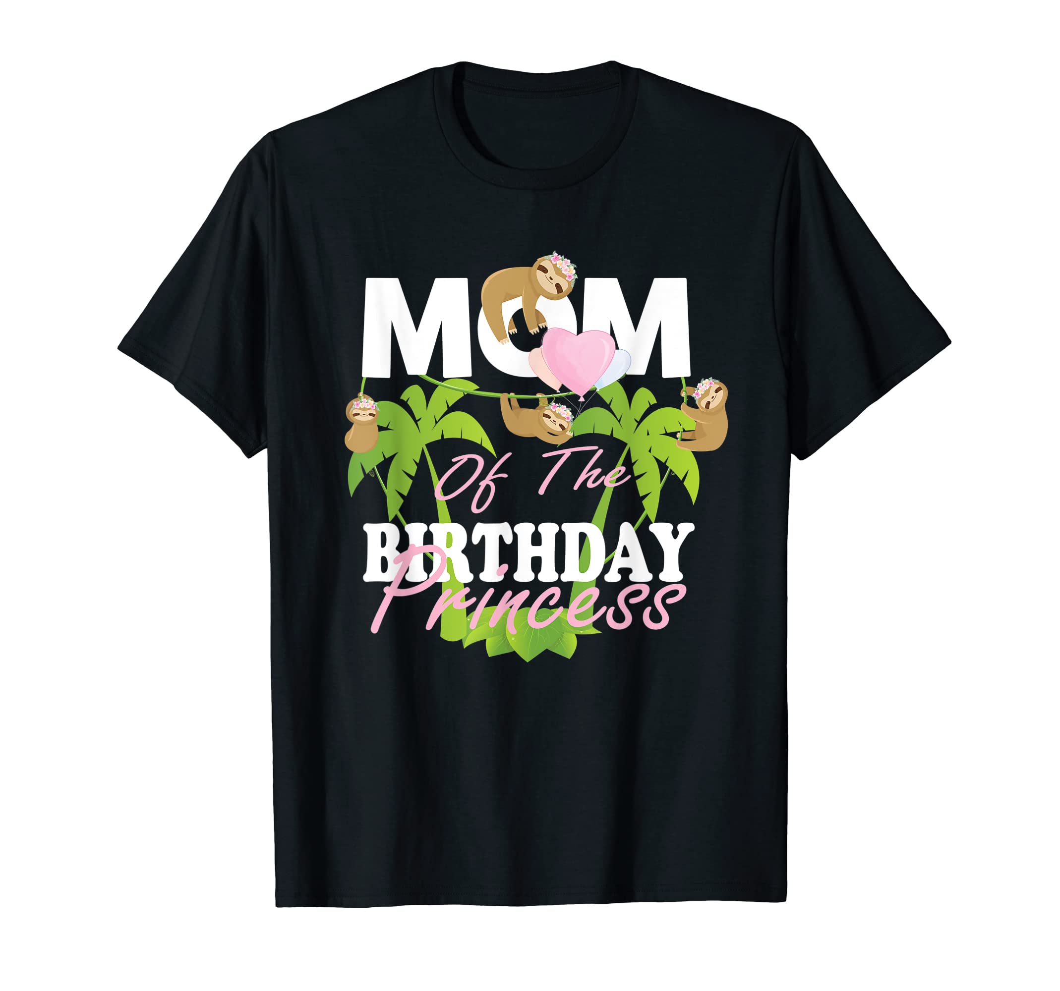 Mom Birthday Princess Sloth B T-Shirt - Casual Everyday Wear for Adults - T-Shirt, Sweatshirt, Hoodie