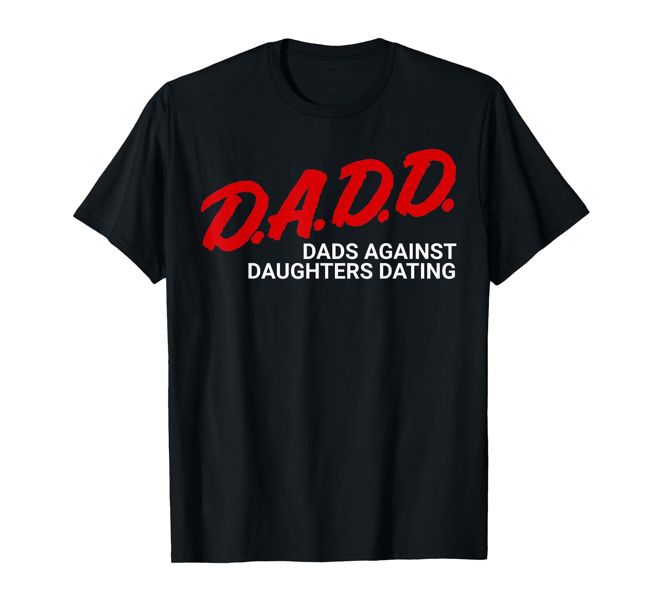 Dads Against Daughters Dating Dadd T-Shirt - Trendy Graphic for Adults - T-Shirt, Sweatshirt, Hoodie