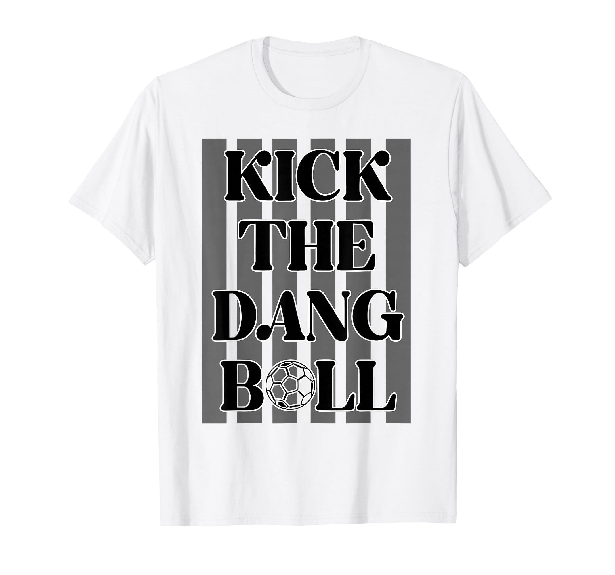 Kick Dang Boll Funny Soccer Player Game T-Shirt - Minimalist Print Unisex - T-Shirt, Sweatshirt, Hoodie