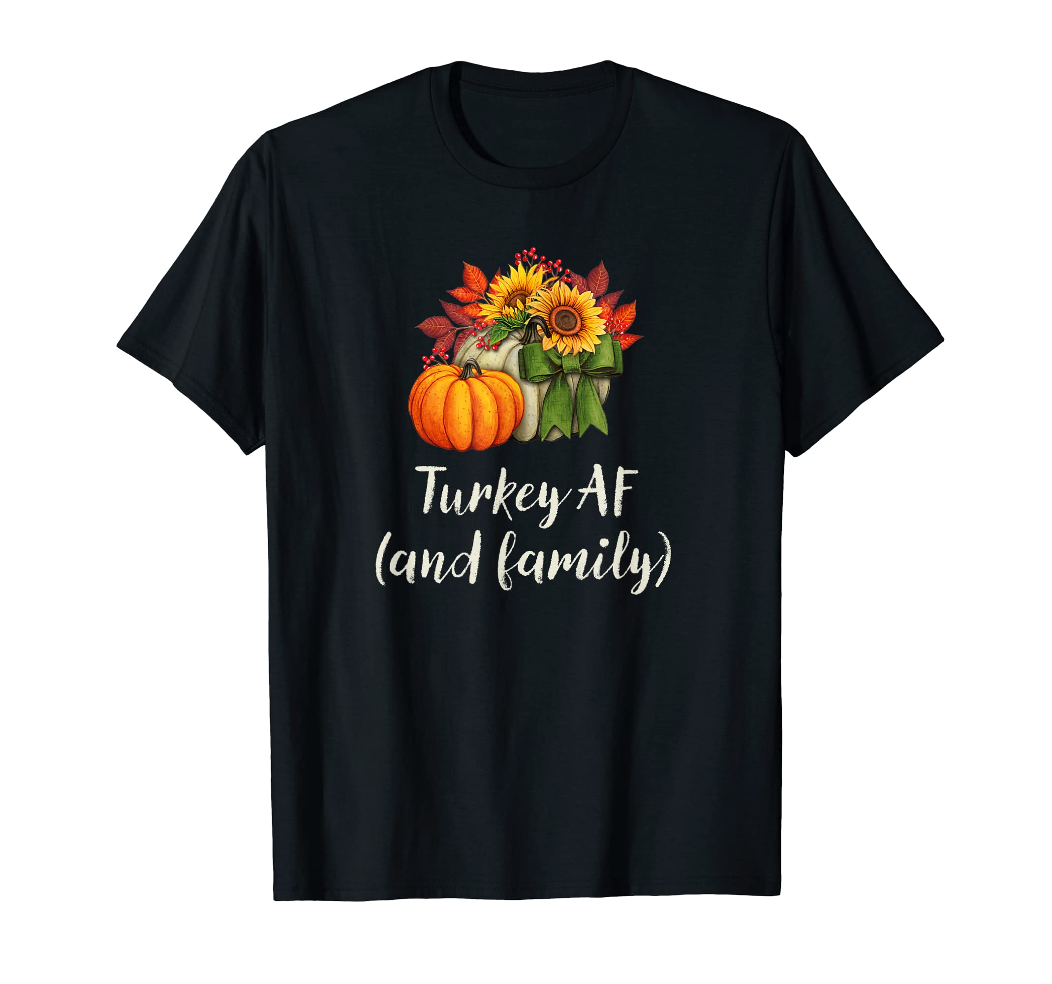 Turkey Af Thanksgiving Family T-Shirt - Fun Novelty Design for Adults - T-Shirt, Sweatshirt, Hoodie